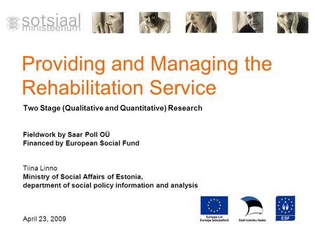 Providing and Managing the Rehabilitation Service Two Stage (Qualitative and Quantitative) Research Fieldwork by Saar Poll OÜ Financed by European Social.