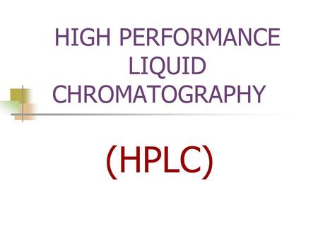 HIGH PERFORMANCE LIQUID CHROMATOGRAPHY (HPLC). When particles of small diameter (microns) are used as a stationery phase support, the technique is called.