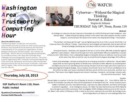 17th WATCH: Cyberwar -- Without the Magical Thinking Stewart A. Baker Steptoe & Johnson THURSDAY July 18 th, Noon, Room 110 W ashington A rea T rustworthy.