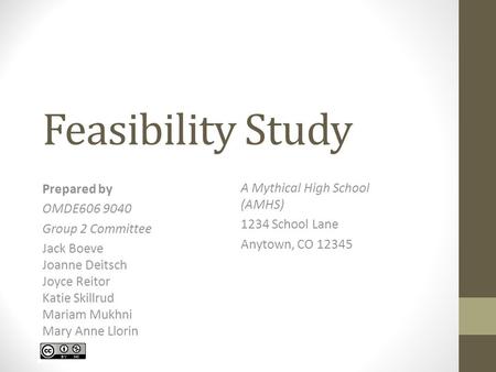 Feasibility Study A Mythical High School (AMHS) 1234 School Lane Anytown, CO 12345 Prepared by OMDE606 9040 Group 2 Committee Jack Boeve Joanne Deitsch.