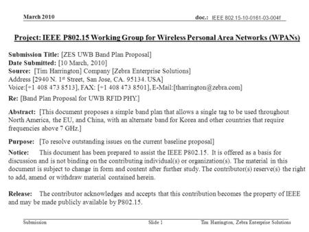 Doc.: IEEE 802.15-10-0161-00-004f Submission IEEE 802.15-10-0161-03-004f March 2010 Tim Harrington, Zebra Enterprise SolutionsSlide 1 Project: IEEE P802.15.