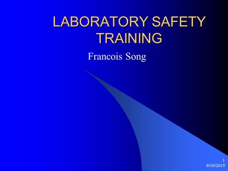 9/10/2015 1 LABORATORY SAFETY TRAINING Francois Song.