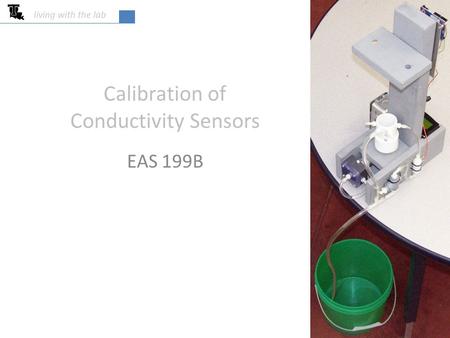 Calibration of Conductivity Sensors EAS 199B living with the lab.