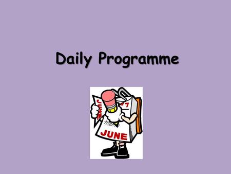 Daily Programme. In the morning… When do you usually wake up? I usually wake up at ______ o´clock. When do you usually get up? I usually get up at ______.