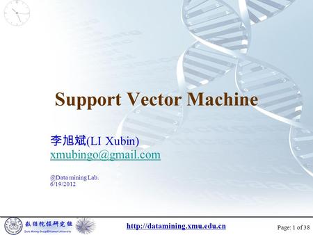 Page: 1 of 38 Support Vector Machine 李旭斌 (LI mining Lab. 6/19/2012.