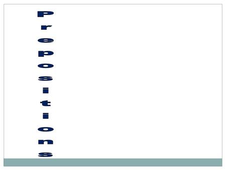 What do prepositions do? Tell Location: under, above, on, behind Tell Direction: to, toward, around Introduce a Time: in, on, at Tell Purpose: for, about,