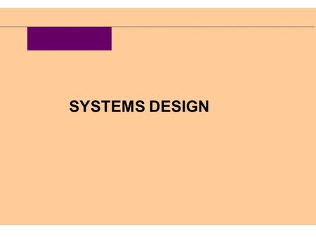 SYSTEMS DESIGN. Learning objectives Identify and differentiate between several systems design strategies. Describe the design phase tasks in terms of.