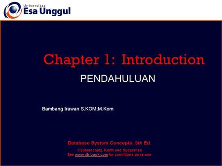 Database System Concepts, 5th Ed. ©Silberschatz, Korth and Sudarshan See www.db-book.com for conditions on re-usewww.db-book.com PENDAHULUAN Bambang Irawan.