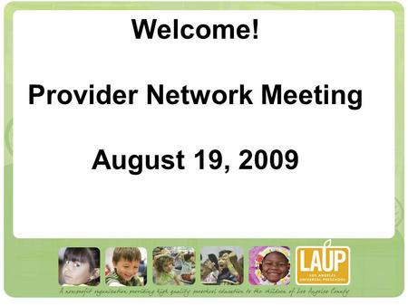 Welcome! Provider Network Meeting August 19, 2009.