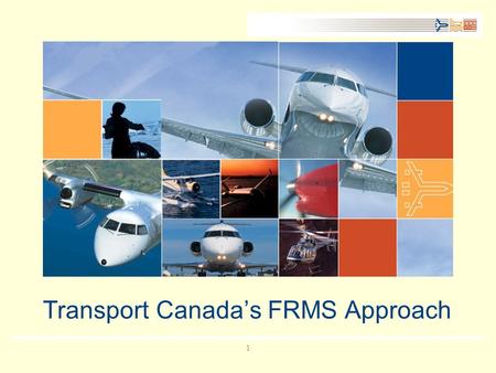 11 Transport Canada’s FRMS Approach. Presentation Outline Transport Canada and Fatigue Risk Management –Background to FRMS –Transport Canada’s FRMS Toolbox.