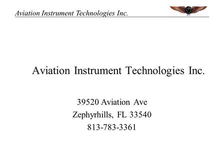 Aviation Instrument Technologies Inc. 39520 Aviation Ave Zephyrhills, FL 33540 813-783-3361.