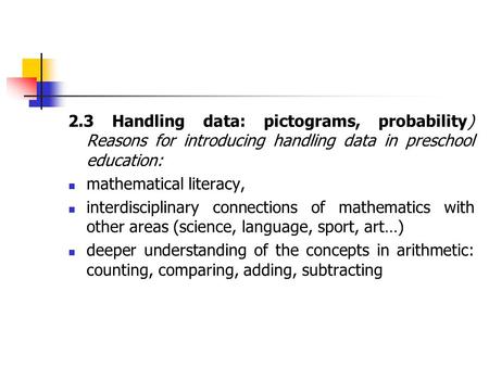 2.3 Handling data: pictograms, probability) Reasons for introducing handling data in preschool education: mathematical literacy, interdisciplinary connections.