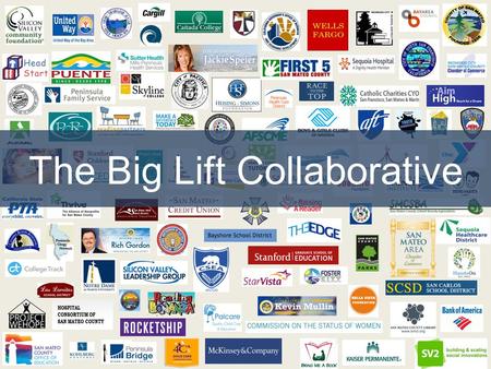 The Big Lift Collaborative. Proud to call San Mateo County home But many children struggle in school One of most prosperous counties (top 1%) in the country.