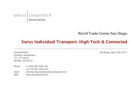 Swisscleantech Christian Häuselmann 151 10 th Street Del Mar, CA 92014 Phone: +1 858 228 7696 (US) +41 79 260 1600 (CH)