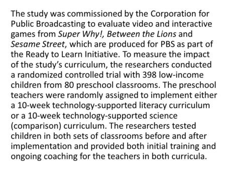 The study was commissioned by the Corporation for Public Broadcasting to evaluate video and interactive games from Super Why!, Between the Lions and Sesame.