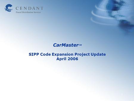 April 2006Confidential and Proprietary1 CarMaster TM SIPP Code Expansion Project Update April 2006.