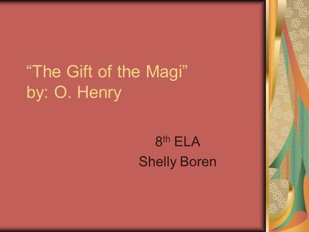 “The Gift of the Magi” by: O. Henry