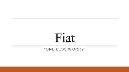 Fiat “One less worry”.