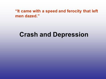 Crash and Depression “It came with a speed and ferocity that left men dazed.”