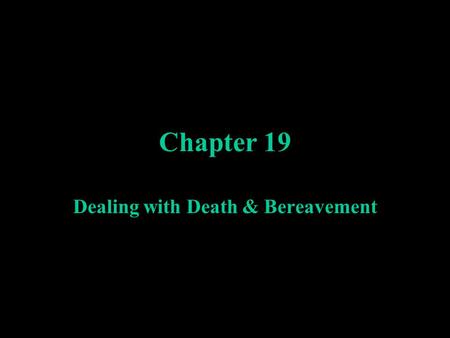 Chapter 19 Dealing with Death & Bereavement. Cultural context Customs related to disposal and remembrance of the dead, transfer of possessions, expressions.