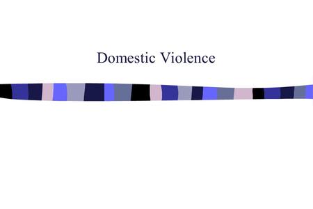 Domestic Violence I. Intimate Partner Violence: A. Statement of the Problem ¥ Identified as one of the Nation’s Most Pressing Public Health Problem.