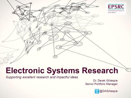 Dr. Derek Gillespie Senior Portfolio Electronic Systems Research Supporting excellent research and impactful ideas.