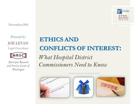 What Hospital District Commissioners Need to Know ETHICS AND CONFLICTS OF INTEREST : ETHICS AND CONFLICTS OF INTEREST : Legal Consultant Presented by: