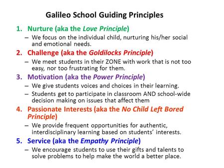 Galileo School Guiding Principles 1.Nurture (aka the Love Principle) – We focus on the individual child, nurturing his/her social and emotional needs.