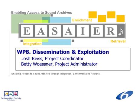 Enabling Access to Sound Archives through Integration, Enrichment and Retrieval WP8. Dissemination & Exploitation Josh Reiss, Project Coordinator Betty.