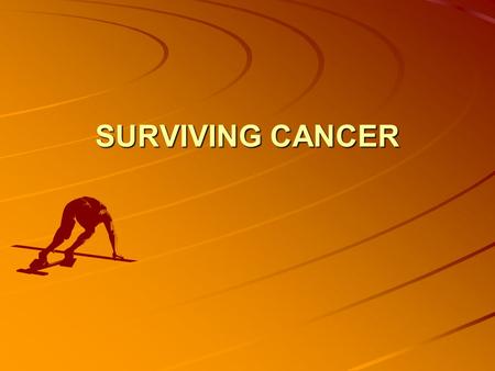 SURVIVING CANCER. IMPACT 0f cancer on : Psychological functioning – quality of life Role of psychological variables in cancer risk & survival.