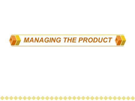 MANAGING THE PRODUCT. 2 4 Ps  PRODUCT  PRICE  PLACE  PROMOTION PRODUCT : Anything that can be offered to a market to satisfy a need and want.