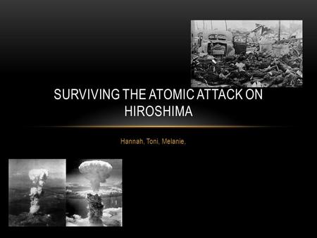 Hannah, Toni, Melanie, SURVIVING THE ATOMIC ATTACK ON HIROSHIMA.