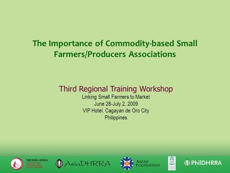 The Importance of Commodity-based Small Farmers/Producers Associations Third Regional Training Workshop Linking Small Farmers to Market June 28-July 2,