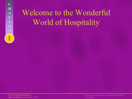 ©2004 Pearson Education, Inc. Upper Saddle River, New Jersey 07458 Introduction to Hospitality Management, First Edition John Walker CHAPTERCHAPTER CHAPTERCHAPTER.