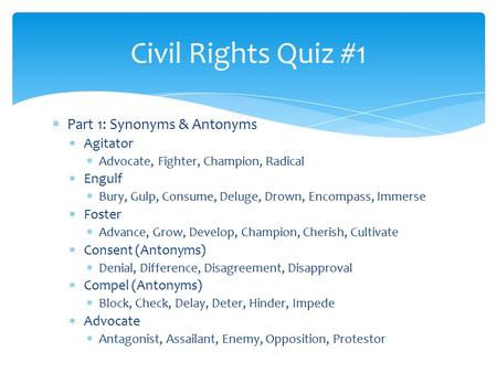  Part 1: Synonyms & Antonyms  Agitator  Advocate, Fighter, Champion, Radical  Engulf  Bury, Gulp, Consume, Deluge, Drown, Encompass, Immerse  Foster.