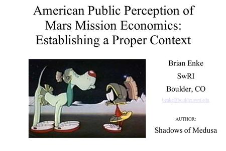 American Public Perception of Mars Mission Economics: Establishing a Proper Context Brian Enke SwRI Boulder, CO AUTHOR: Shadows.