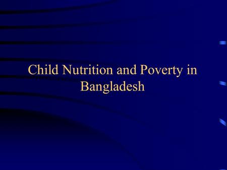 Child Nutrition and Poverty in Bangladesh