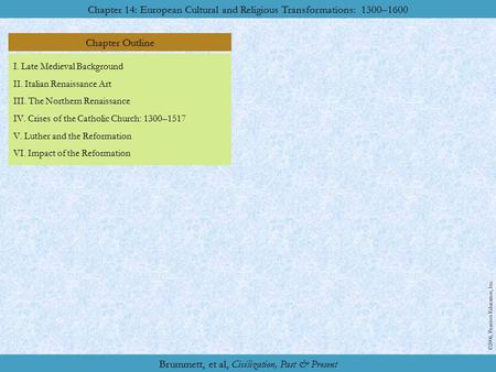 Chapter Outline Chapter 14: European Cultural and Religious Transformations: 1300–1600 ©2006, Pearson Education, Inc. Brummett, et al, Civilization, Past.