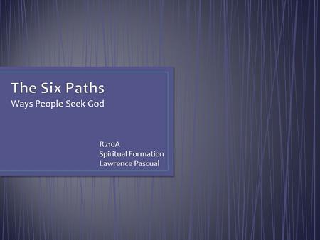 Ways People Seek God R210A Spiritual Formation Lawrence Pascual.