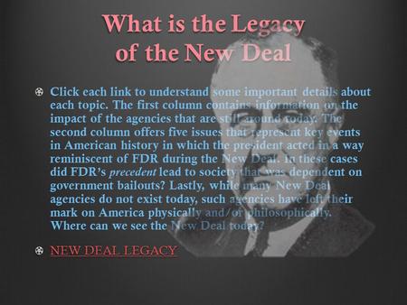 What is the Legacy of the New Deal Click each link to understand some important details about each topic. The first column contains information on the.