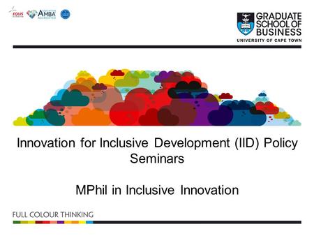 Innovation for Inclusive Development (IID) Policy Seminars MPhil in Inclusive Innovation.