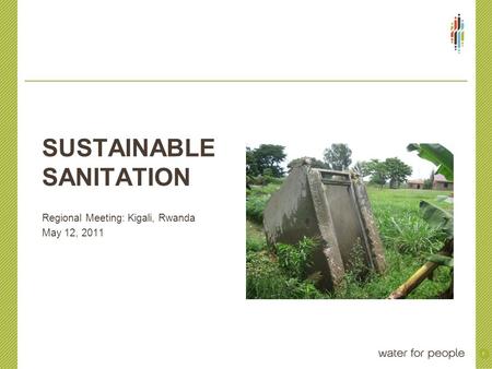 SUSTAINABLE SANITATION Regional Meeting: Kigali, Rwanda May 12, 2011 1.