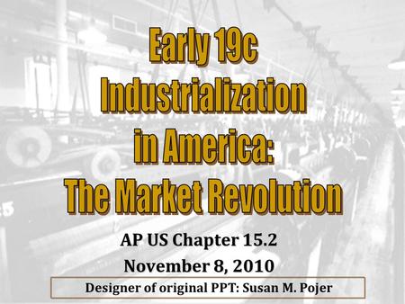 Designer of original PPT: Susan M. Pojer AP US Chapter 15.2 November 8, 2010.