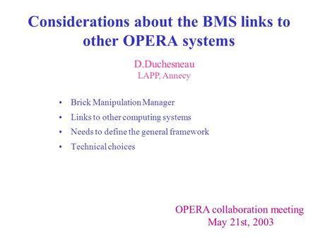 Considerations about the BMS links to other OPERA systems Brick Manipulation Manager Links to other computing systems Needs to define the general framework.