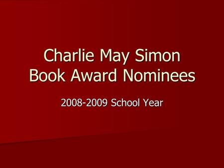 Charlie May Simon Book Award Nominees 2008-2009 School Year.