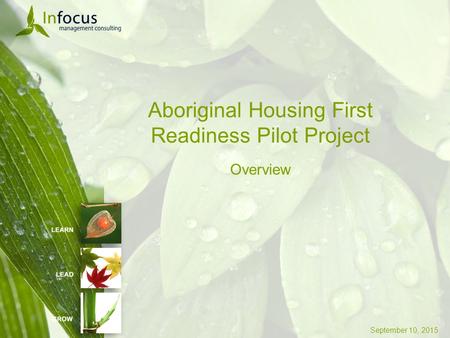 September 10, 2015 Aboriginal Housing First Readiness Pilot Project Overview.