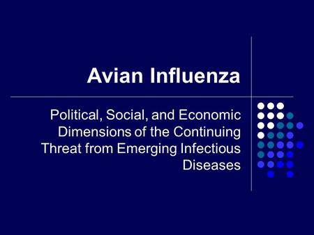 Avian Influenza Political, Social, and Economic Dimensions of the Continuing Threat from Emerging Infectious Diseases.