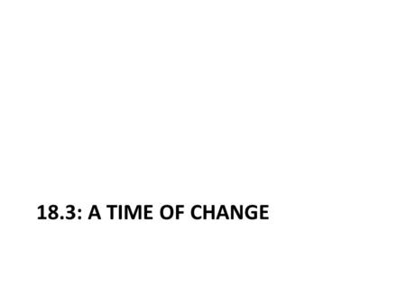 18.3: A TIME OF CHANGE. Terms Inflation: a sharp rise in the price of goods Deport: to force a person who is not a citizen to leave the country by government.