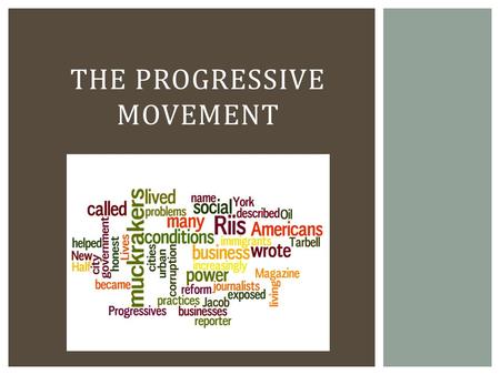 THE PROGRESSIVE MOVEMENT  America at the turn of the century was at best a rough place  Technology and Industry grew at such a great rate that the.