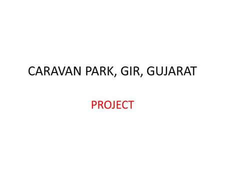 CARAVAN PARK, GIR, GUJARAT PROJECT. CARAVAN PARK This will be a group company Total Investment 500 Lakhs Minimum share 10 Lakhs.